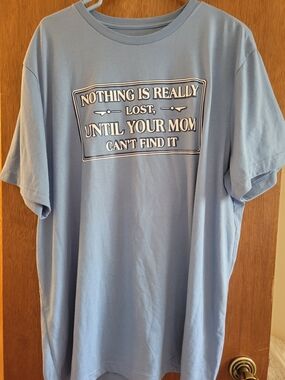 Graphic Tee - "Nothing Is Really Lost Til Your Mom Cant Find It".